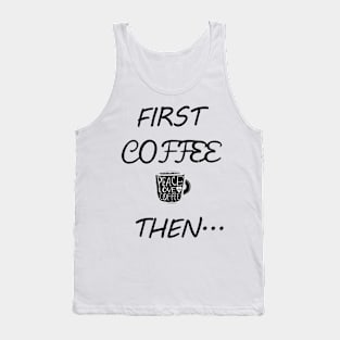 First Coffee Then... Tank Top